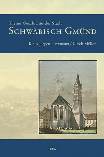 Kleine Geschichte der Stadt Schwäbisch Gmünd 