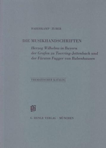 KBM 13 Die Musikhandschriften Herzog Wilhelms in Bayern, der Grafen zu Toerring-Jettenbach und der Fürsten Fugger von Babenhausen 
