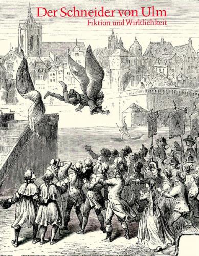 Der Schneider von Ulm. Albrecht Ludwig Berblinger 