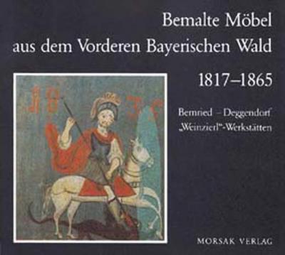 Bemalte Möbel aus dem Vorderen Bayerischen Wald 1817-1865 