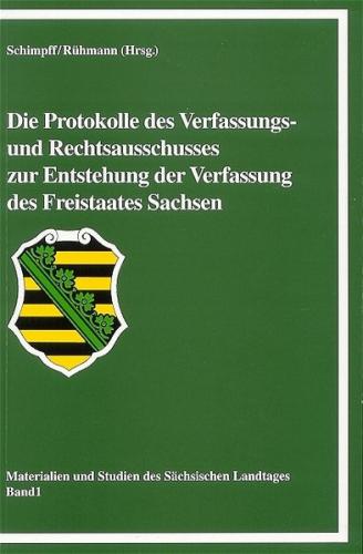 Die Protokolle des Verfassungs- und Rechtsausschusses zur Entstehungder Verfassung des Freistaates Sachsen 