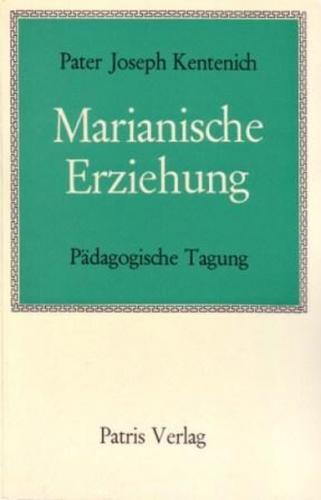 Marianische Erziehung. Pädagogische Tagung / Marianische Erziehung. Pädagogische Tagung 