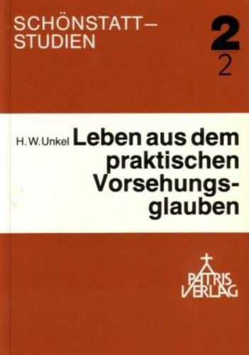 Theorie und Praxis des Vorsehungsglaubens nach Pater Joseph Kentenich / Theorie und Praxis des Vorsehungsglaubens nach Pater Joseph Kentenich 