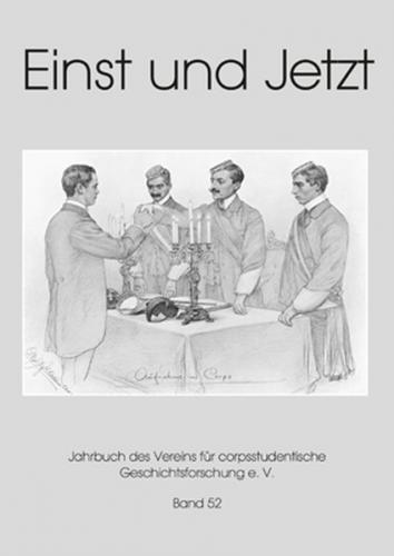 Einst und Jetzt. Jahrbuch des Vereins für Corpsstudentische Geschichtsforschung e.V. / Einst und Jetzt, Band 52 