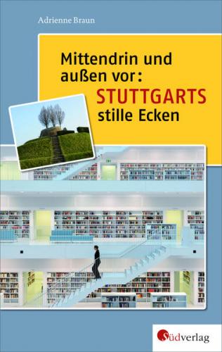 Mittendrin und außen vor: Stuttgarts stille Ecken 