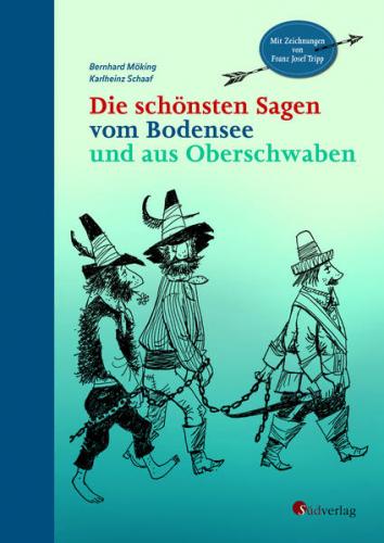 Die schönsten Sagen vom Bodensee und aus Oberschwaben 