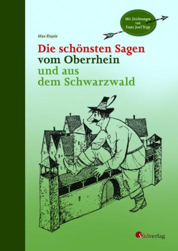 Die schönsten Sagen vom Oberrhein und aus dem Schwarzwald 