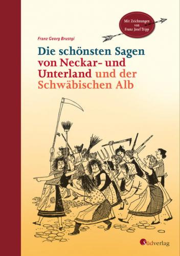 Die schönsten Sagen von Neckar- und Unterland und der Schwäbischen Alb 