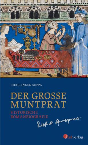 Der große Muntprat: Kaufmann und Weltbürger: Die Lebensgeschichte des Konstanzer Patriziers Lütfried Muntprat. Leben, Reisen und Handel in Spätmittelalter & Frührenaissance 