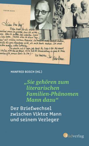 „Sie gehören zum literarischen Familien-Phänomen Mann dazu“: Der Briefwechsel zwischen Viktor Mann und seinem Verleger. Ein literarisches Zeitdokument zur Entstehung der Familienbiografie der Manns 