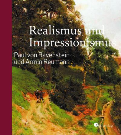 Realismus und Impressionismus. Paul von Ravenstein und Armin Reumann 