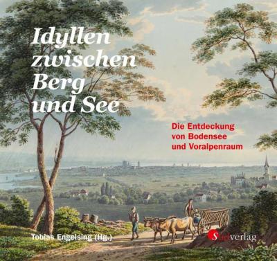 Idyllen zwischen Berg und See. Die Entdeckung von Bodensee und Voralpenraum 
