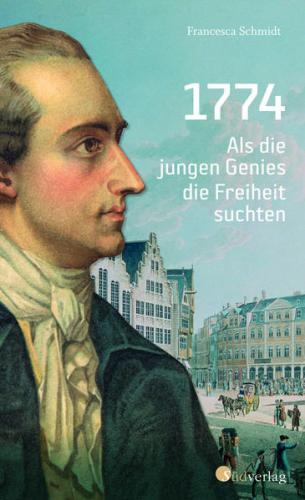 1774. Als die jungen Genies die Freiheit suchten 