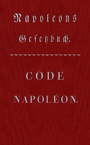 Code Napoléon - Napoleons Gesetzbuch 