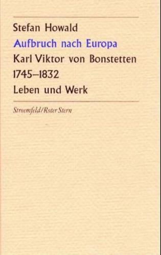 Aufbruch nach Europa. Karl Viktor von Bonstetten (1745-1832) 