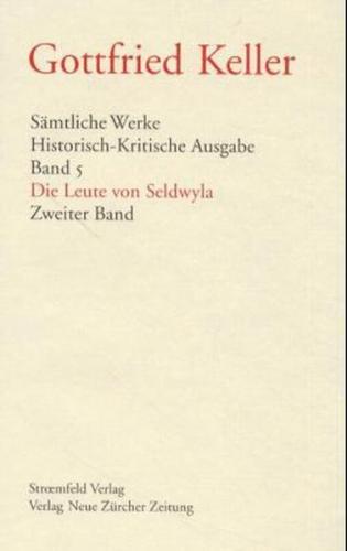 Sämtliche Werke. Historisch-Kritische Ausgabe / Gesammelte Werke / Die Leute von Seldwyla 