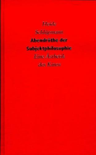 Abendröthe der Subjektphilosophie - eine Ästhetik des Kinos 