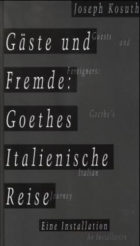 Gäste und Fremde - Goethes Italienische Reise 