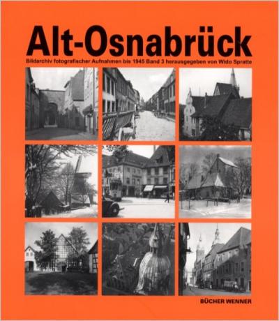 Alt-Osnabrück. Bildarchiv fotografischer Aufnahmen bis 1945 / Alt-Osnabrück. 