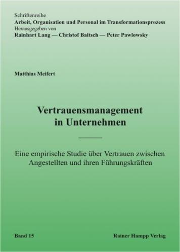 Vertrauensmanagement in Unternehmen: Eine empirische Studie über Vertrauen zwischen Angestellten und ihren Führungskräften 