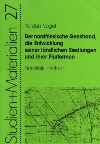 Der nordfriesische Geestrand, die Entwicklung seiner ländlichen Siedlungen und ihrer Flurformen 