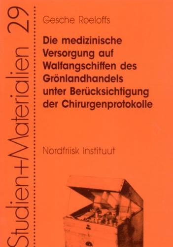Die medizinische Versorgung auf Walfangschiffen des Grönlandhandels unter Berücksichtigung der Chirurgenprotokolle 
