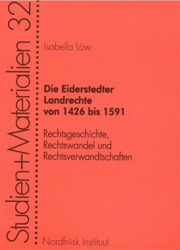 Die Eiderstedter Landrechte von 1426 bis 1591: Rechtsgeschichte, Rechtswandel und Rechtsverwandtschaften 