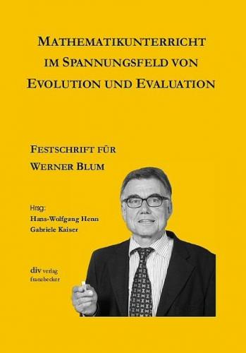 Festschrift Werner Blum: Mathematikunterricht im Spannungsfeld von Evolution und Evaluation 