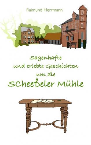 Sagenhafte und erlebte Geschichten um die Scheeßeler Mühle 