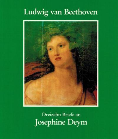 Beethoven. Dreizehn unbekannte Briefe an Josephine Gräfin Deym geb. von Brunsvik 