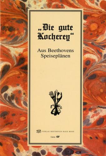 "Die gute Kocherey". Aus Beethovens Speiseplänen 