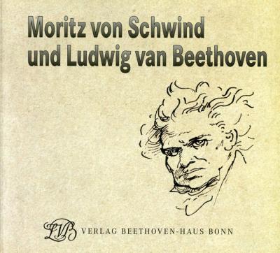 Moritz von Schwind und Ludwig van Beethoven. Ein Maler der Romantik und seine Begeisterung für die Musik 