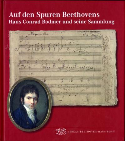 Auf den Spuren Beethovens. Hans Conrad Bodmer und seine Sammlung 