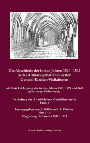 Die Abschiede der in den Jahren 1540–1542 in der Altmark gehaltenen ersten General-Kirchen-Visitation mit Berücksichtigung der in den Jahren 1551, 1578-1579 und 1600 gehaltenen Visitationen, Band II, Magdeburg, Salzwedel 1907-1929 