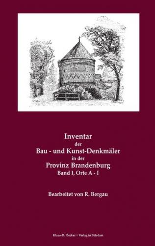 Inventar der Bau- und Kunst-Denkmäler in der Provinz Brandenburg, Band I, Orte A-I 