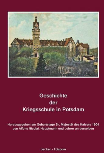 Geschichte der Kriegsschule in Potsdam. Herausgegeben am Geburtstage Sr.Majestät des Kaisers 1904. 