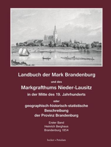 Landbuch der Mark Brandenburg und des Markgrafthums Nieder-Lausitz in der Mitte des 19. Jahrhunderts. Erster Band, Brandenburg 1854 