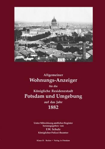 Allgemeiner Wohnungs-Anzeiger für die Königliche Residenzstadt Potsdam und Umgebung auf das Jahr 1882 (Ebook - pdf) 