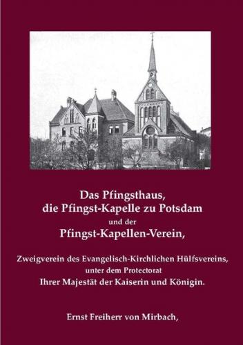 Das Pfingsthaus, die Pfingst-Kapelle zu Potsdam und der Pfingst-Kapellen-Verein, Zweigverein des Evangelisch-Kirchlichen Hülfsvereins (Ebook - pdf) 