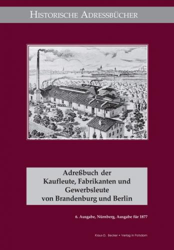 Adreßbuch der Kaufleute, Fabrikanten und Gewerbsleute von Brandenburg und Berlin, Ausgabe 1877 (Ebook - pdf) 
