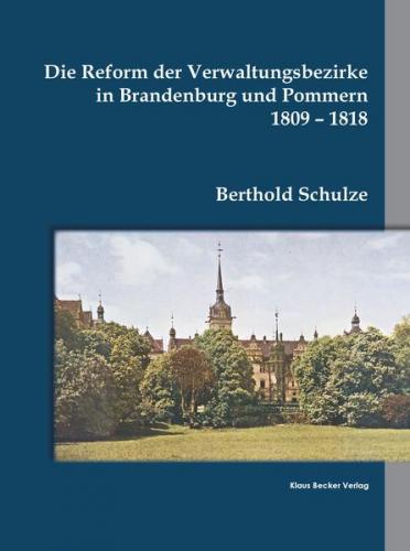 Die Reform der Verwaltungsbezirke in Brandenburg und Pommern 1809-1818 
