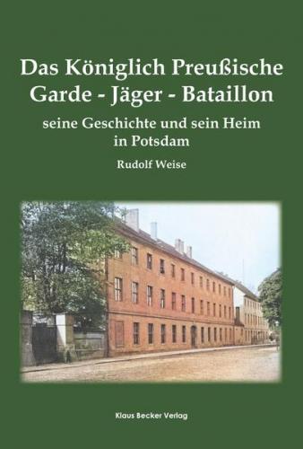 Das Königlich Preußische Garde-Jäger-Bataillon; The Royal Prussian Guard Rifle Battalion 