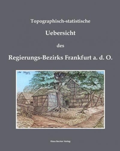 Topographisch-statistische Uebersicht des Regierungs-Bezirks Frankfurt a.d.O.; Topographical-statistical overview of the Government District of Frankfurt an der Oder 
