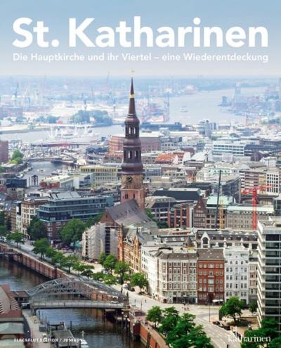 St. Katharinen. Die Hauptkirche und ihr Viertel – eine Wiederentdeckung 