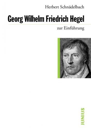 Georg Wilhelm Friedrich Hegel zur Einführung 
