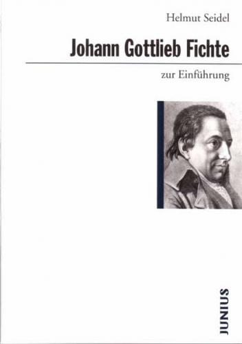 Johann Gottlieb Fichte zur Einführung 