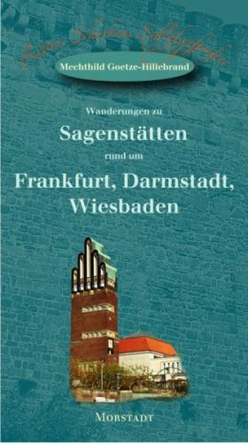 Wanderungen zu Sagenstätten rund um Frankfurt, Darmstadt, Wiesbaden 