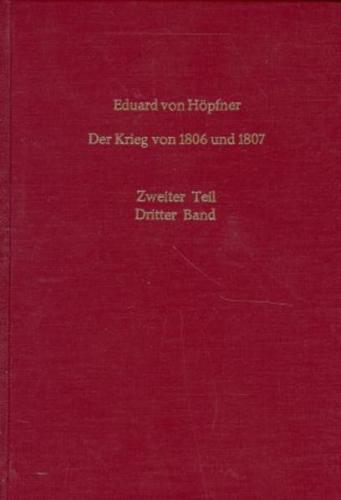 Der Krieg von 1806 und 1807. Ein Beitrag zur Geschichte der Preussischen Armee 