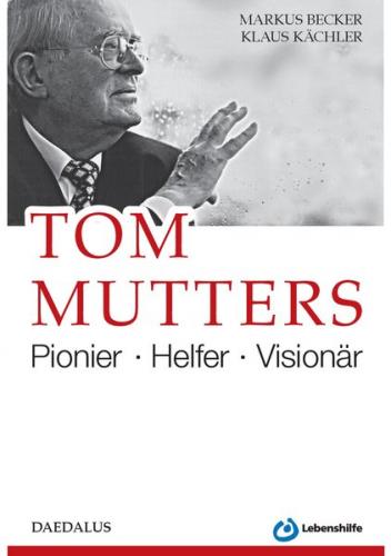 Tom Mutters. Pionier - Helfer - Visionär 