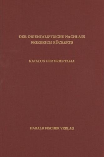 Der orientalistische Nachlass Friedrich Rückerts in der Universitäts- und Landesbibliothek Münster. Katalog der Äthiopica, Arabica, Turcica, Hebraica und Persica 